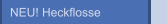 NEU! Heckflosse